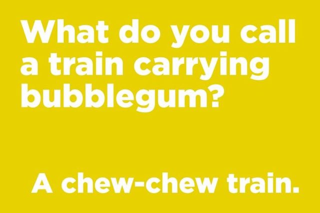 What do you call a train carrying bubblegum? A chew-chew train.