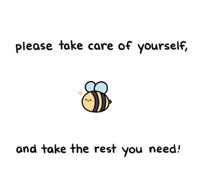 Please take care of yourself, and take the rest you need!