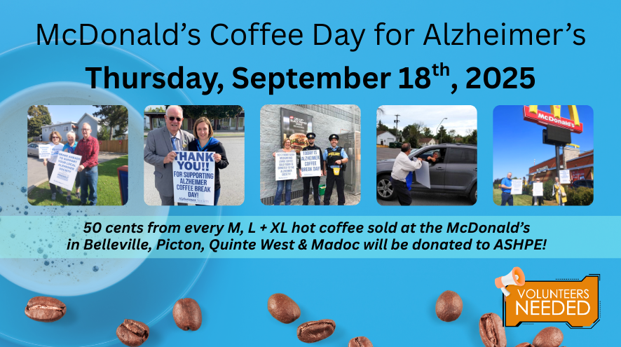 Text: McDonald's Coffee Day for Alzheimer's, Thursday, September 18th, 2025. 50 cents from every M, L, and XL hot coffee sold at the McDonald's in Belleville, Picton, Quinte West & Madoc will be donated to ASHPE. Volunteers Needed. Pictures of various staff and volunteers from previous years.