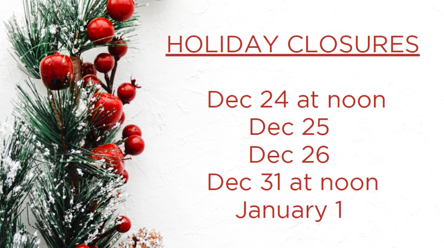 closed Dec 24 at noon, Dec 25, Dec 26, Dec 31 at noon, Jan 1 