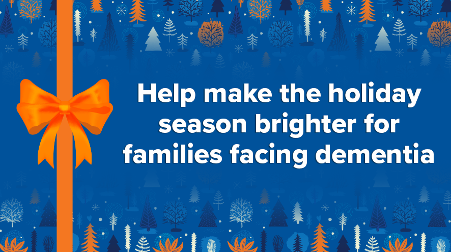Help make the holiday season brighter for famiies facing dementia