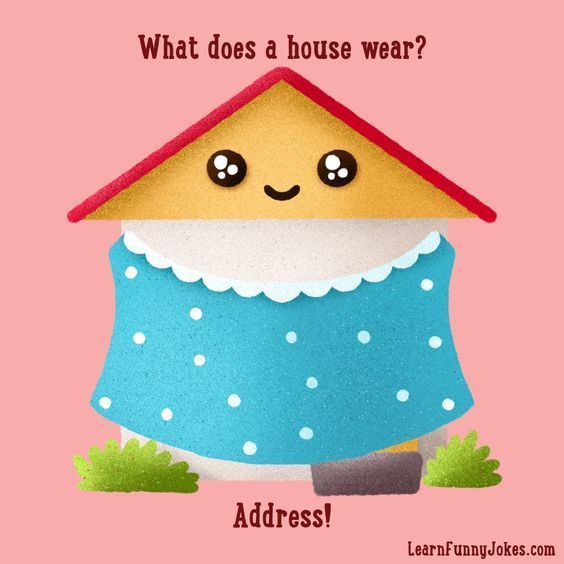 What does a house wear? Address!