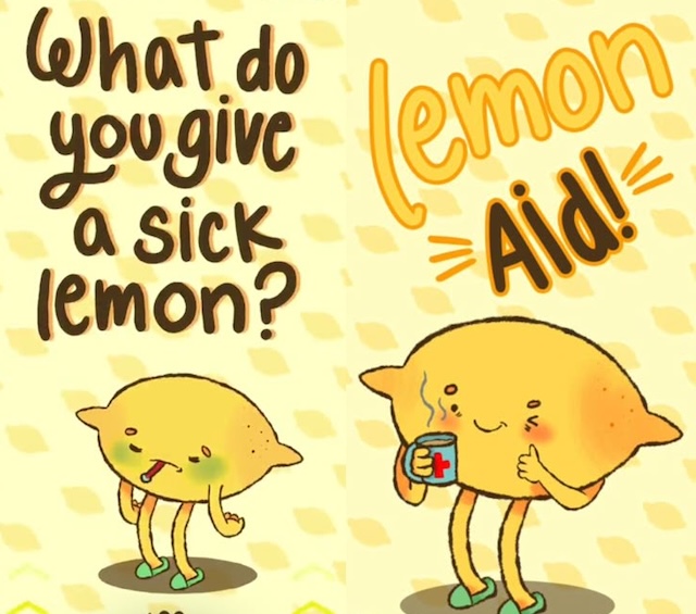 What do you give a sick lemon? Lemon Aid!