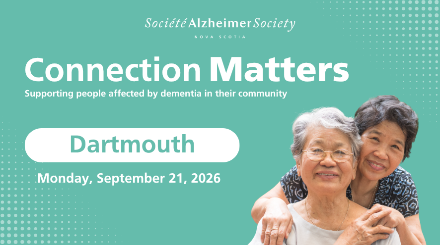 Bold white text on a light teal background says, Connection Matters, supporting people living with dementia in their community. Dartmouth, Monday, September 21, 2026. To the right is a photo of two older adult women hugging and smiling.