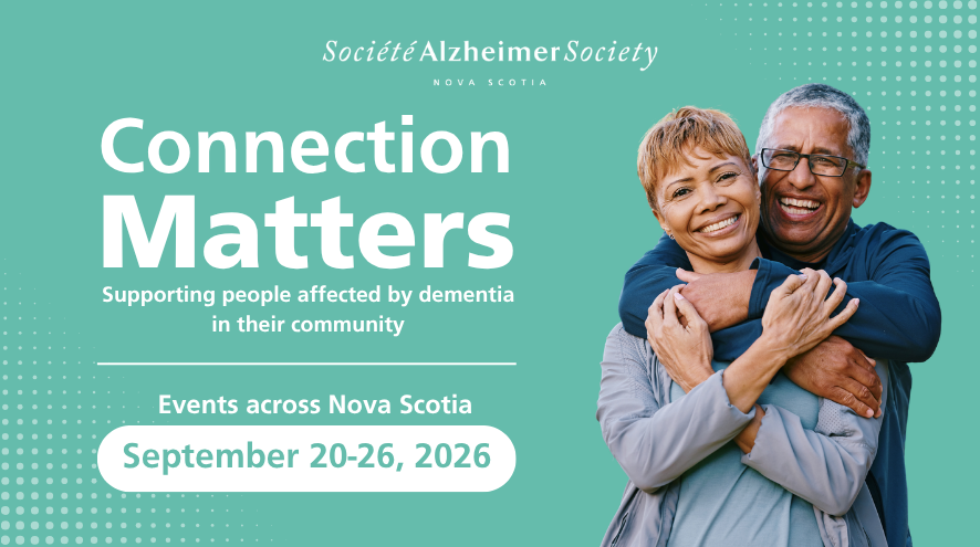 On a light teal background, bold white text reads Connection Matters, supporting people affected by dementia in their community. Events across Nova Scotia from September 20-26, 2026. To the right is a photo of a couple embracing and smiling.